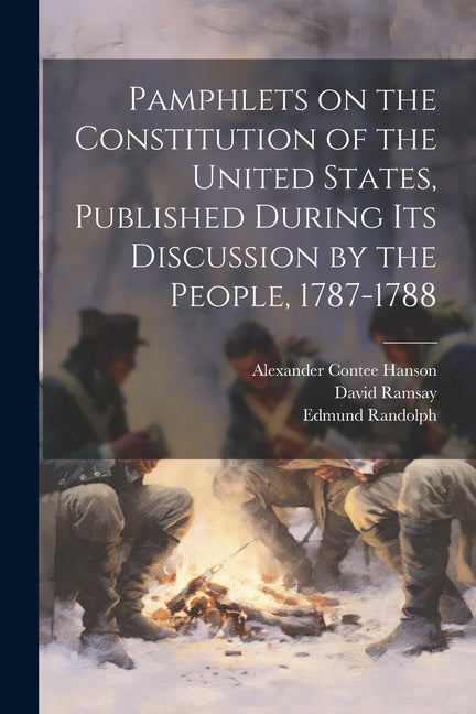 Pamphlets on the Constitution of the United States, Published During its Discussion by the People, 1787-1788 - Paperback