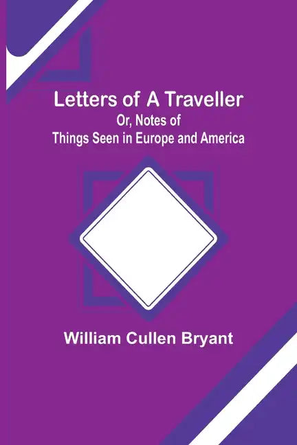Letters of a Traveller; Or, Notes of Things Seen in Europe and America - Paperback