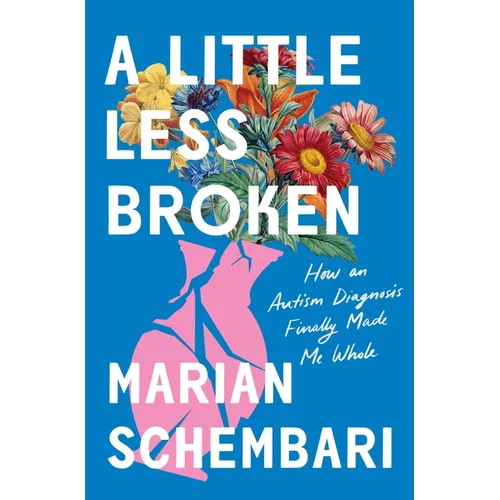 A Little Less Broken: How an Autism Diagnosis Finally Made Me Whole - Hardcover