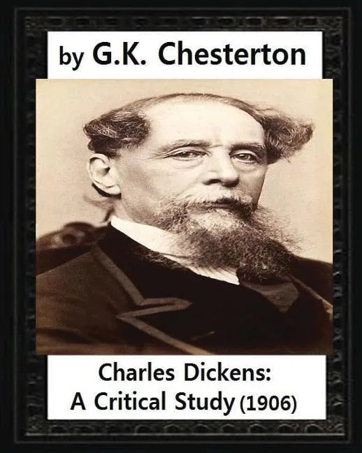 Charles Dickens: A Critical Study.(1906), by G.K. Chesterton - Paperback