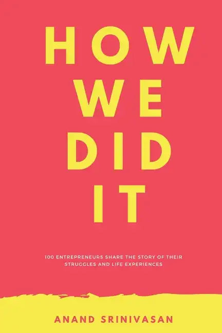 How We Did It: 100 entrepreneurs share the story of their struggles and life experiences - Paperback
