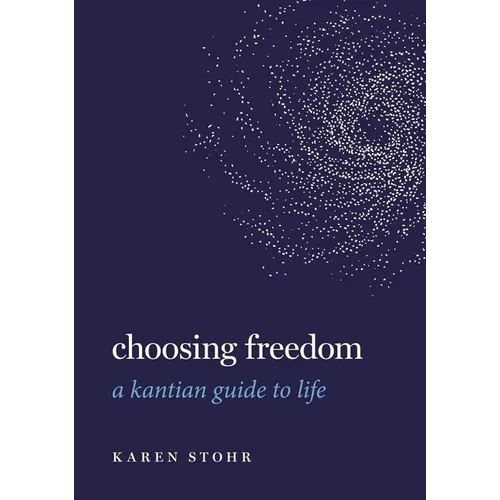 Choosing Freedom: A Kantian Guide to Life - Paperback