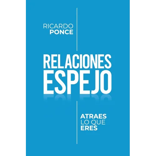 Relaciones Espejo: Atraes lo que eres. - Paperback