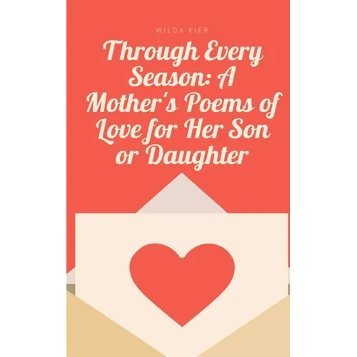 Through Every Season: A Mother's Poems of Love for Her Son or Daughter - Paperback