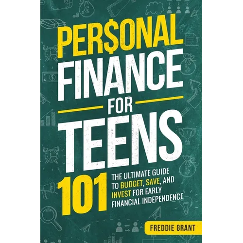 Personal Finance for Teens 101: The Ultimate Guide to Budget, Save, Invest for Early Financial Independence - Paperback