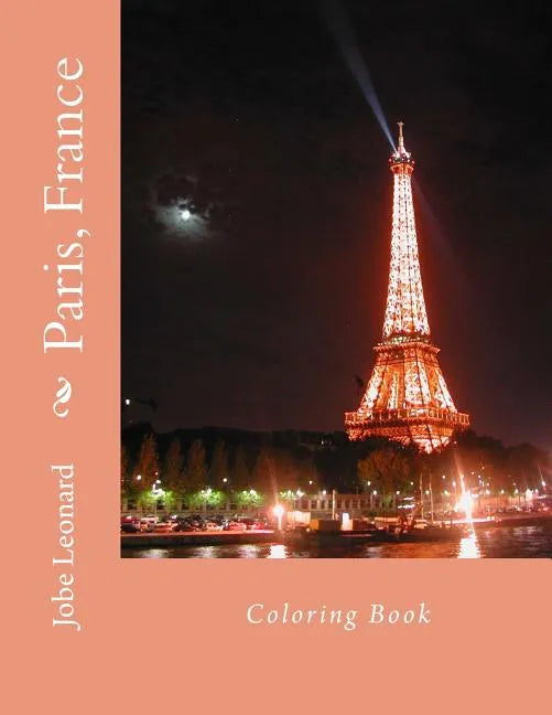 Paris, France Coloring Book: Color Your Way Through the Streets of Historic Paris, France - Paperback