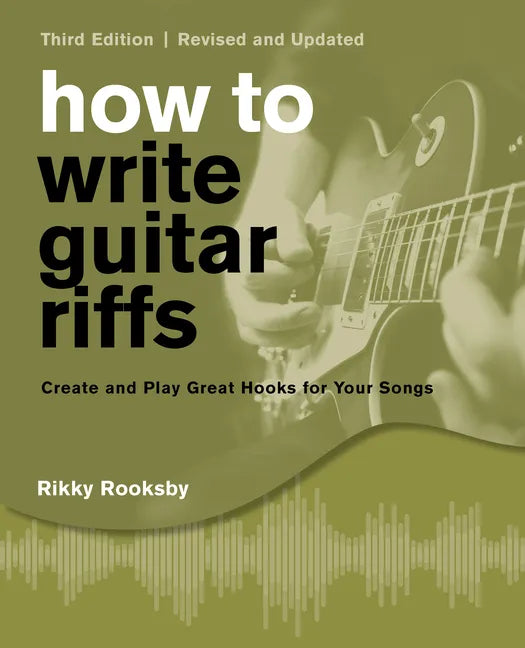 How to Write Guitar Riffs: Create and Play Great Hooks for Your Songs - Paperback