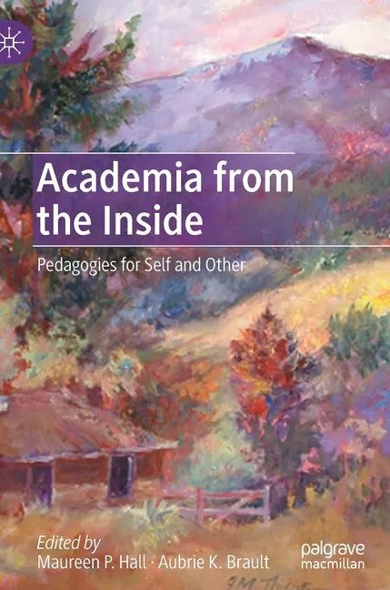 Academia from the Inside: Pedagogies for Self and Other - Hardcover