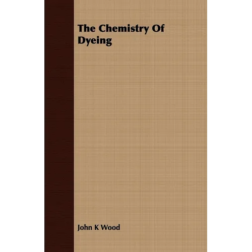 The Chemistry Of Dyeing - Paperback