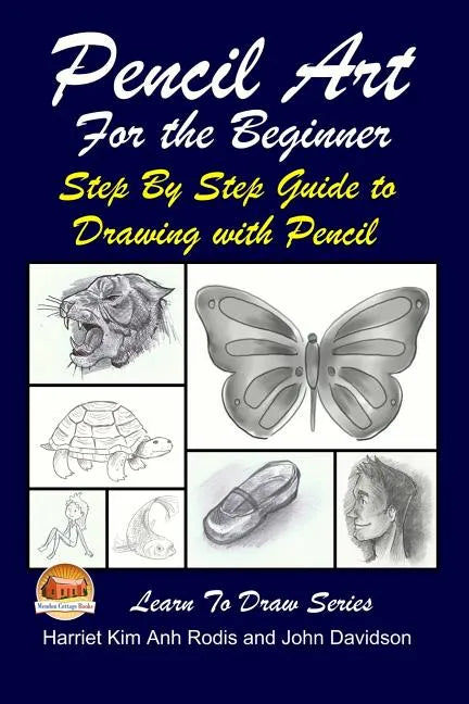 Pencil Art For the Beginner - Step By Step Guide to Drawing with Pencil - Paperback