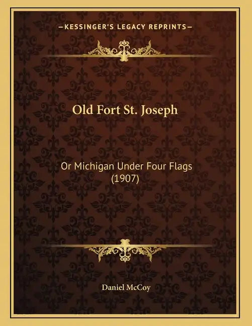 Old Fort St. Joseph: Or Michigan Under Four Flags (1907) - Paperback