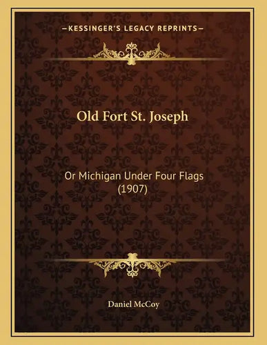 Old Fort St. Joseph: Or Michigan Under Four Flags (1907) - Paperback