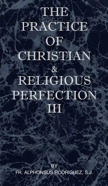 The Practice of Christian and Religious Perfection Vol III - Hardcover