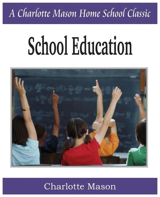 School Education: Charlotte Mason Homeschooling Series, Vol. 3 - Paperback
