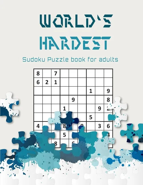 World's hardest Sudoku puzzle book for adults: A Challenging Sudoku book for Advanced Solvers a fun way to Challenge your Brain . Solutions included . - Paperback