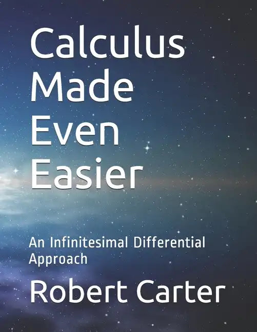 Calculus Made Even Easier: An Infinitesimal Differential Approach - Paperback
