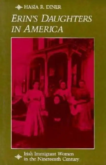 Erin's Daughters in America: Irish Immigrant Women in the Nineteenth Century - Paperback