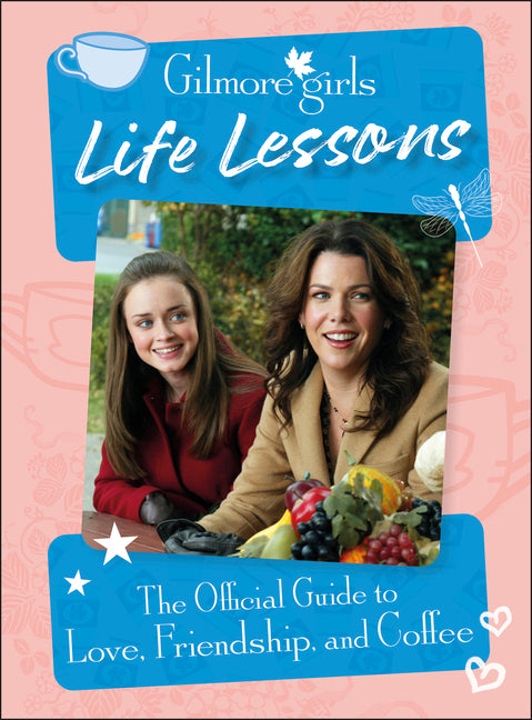 Gilmore Girls Life Lessons: The Official Guide to Love, Friendship, and Coffee - Hardcover