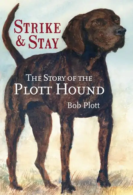 The Story of the Plott Hound: Strike & Stay - Paperback