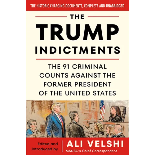The Trump Indictments: The 91 Criminal Counts Against the Former President of the United States - Paperback