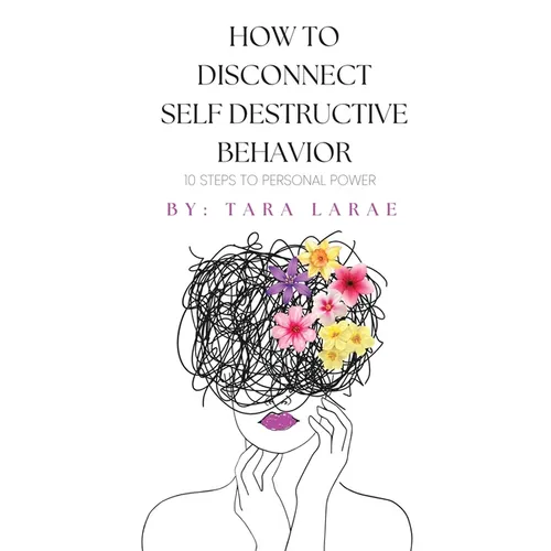 How To Disconnect Self Destructive Behavior - Paperback