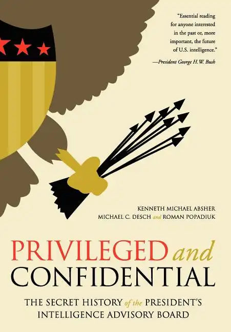 Privileged and Confidential: The Secret History of the President's Intelligence Advisory Board - Hardcover