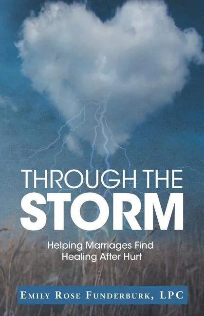 Through the Storm: Helping Marriages Find Healing After Hurt - Paperback