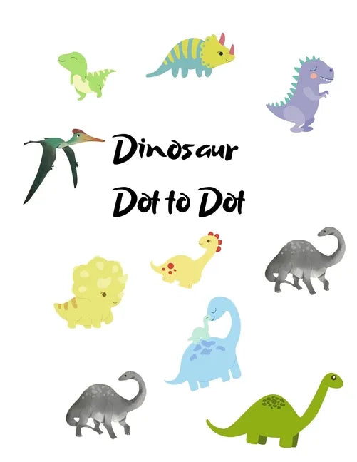 Dinosaur Dot to Dot: Dinosaur playbook, Preschool to Kindergarten, gift for children, Connect the Dots, Boys and Girls Ages 4-6, 6-8 - Paperback