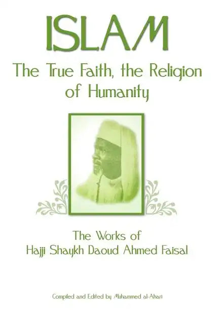 Islam, the True Faith, the Religion of Humanity - Paperback