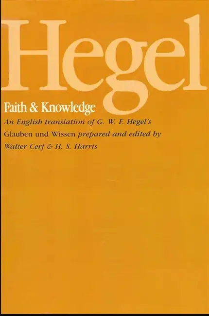 Hegel: Faith and Knowledge: An English translation of G. W. F. Hegel's Glauben und Wissen - Paperback