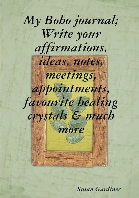 My Boho journal; Write your affirmations, ideas, notes, meetings, appointments, favourite healing crystals & much more - Paperback