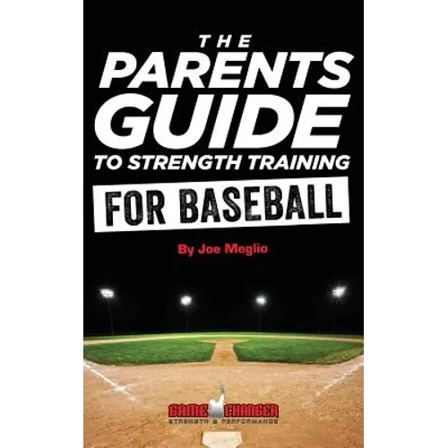 The Parent's Guide To Strength Training For Baseball - Paperback