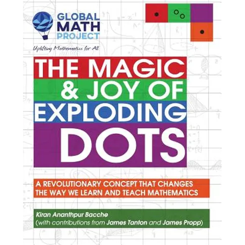 The Magic & Joy of Exploding Dots: A revolutionary concept that changes the way we learn and teach mathematics - Paperback
