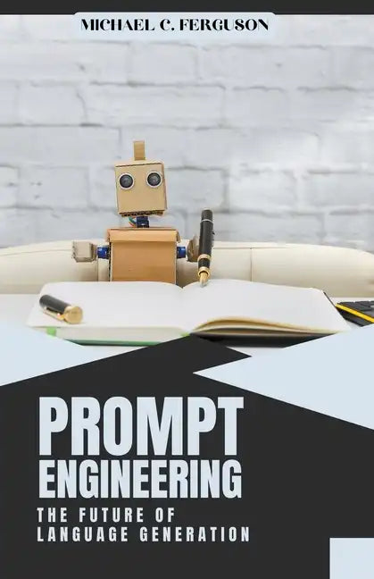 Prompt Engineering; The Future Of Language Generation - Paperback
