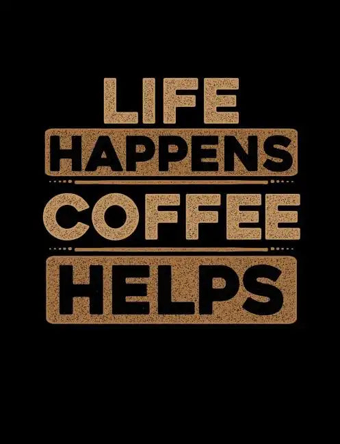 Life Happens Coffee Helps: Funny Quotes and Pun Themed College Ruled Composition Notebook - Paperback