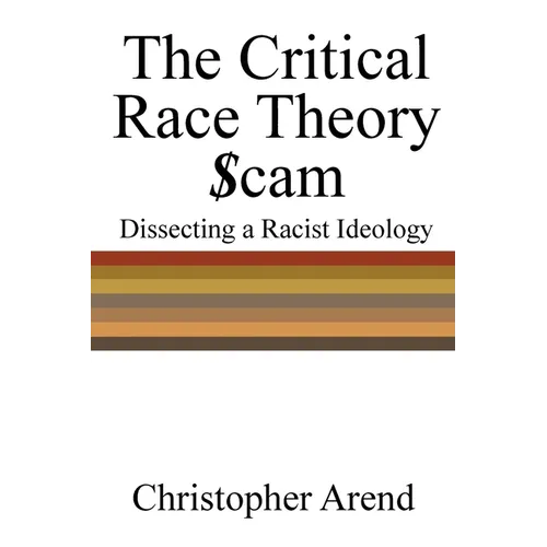The Critical Race Theory Scam: Dissecting a Racist Ideology - Paperback