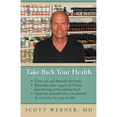 Take Back Your Health: Clean Up and Detoxify the Body, Revitalize Your Organs and Brain Functioning at the Cellular Level, and Intuit for You - Paperback