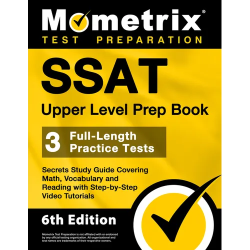 SSAT Upper Level Prep Book - 3 Full-Length Practice Tests, Secrets Study Guide Covering Math, Vocabulary and Reading with Step-By-Step Video Tutorials - Paperback