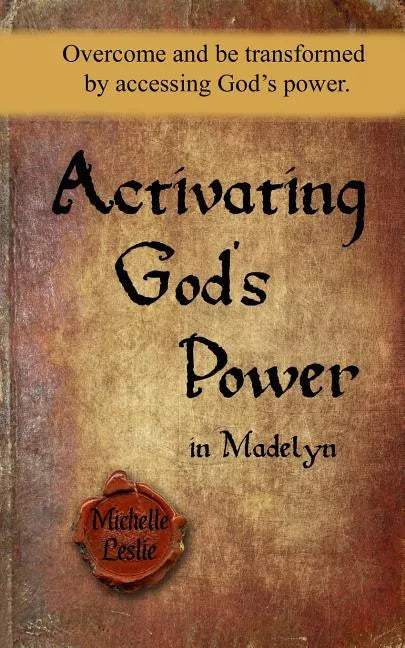 Activating God's Power in Madelyn: Overcome and be transformed by accessing God's power. - Paperback