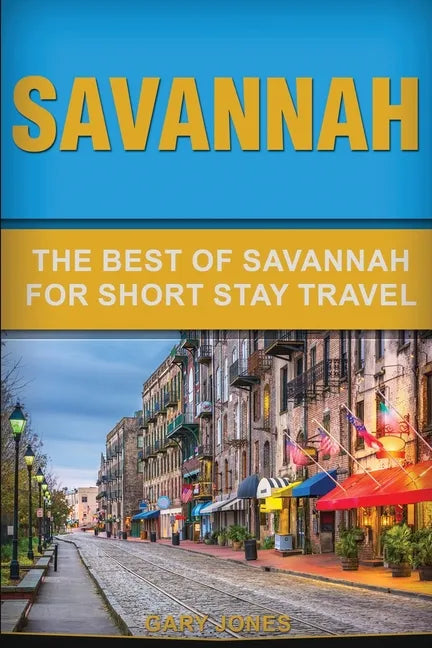 Savannah: The Best Of Savannah For Short Stay Travel - Paperback
