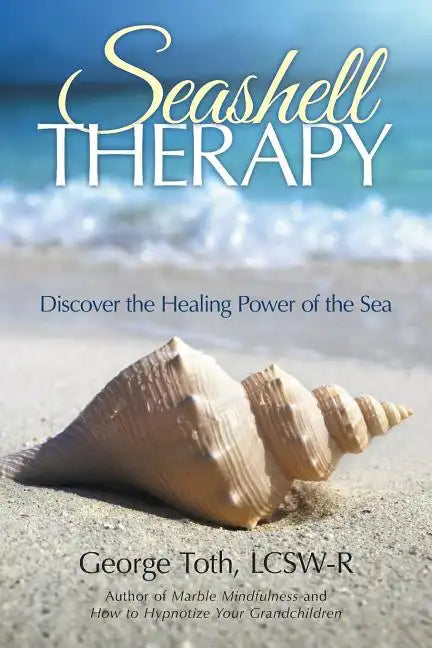 Seashell Therapy: Discover the Healing Power of the Sea - Paperback