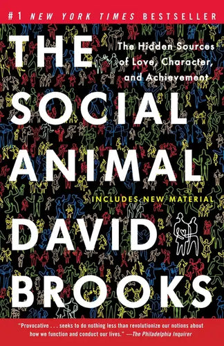 The Social Animal: The Hidden Sources of Love, Character, and Achievement - Paperback