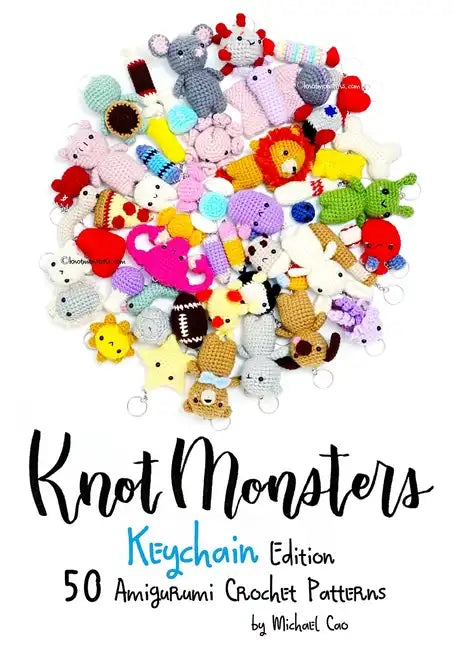 Knotmonsters: Keychain edition: 50 Amigurumi Crochet Patterns - Paperback
