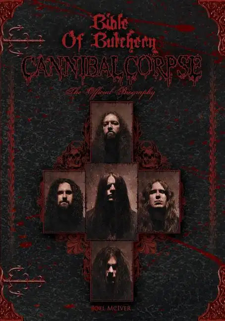 Bible Of Butchery: Cannibal Corpse: The Official Biography - Paperback