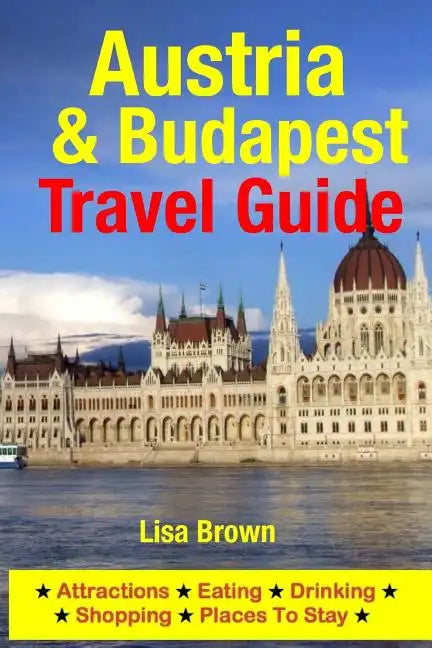 Austria & Budapest Travel Guide: Attractions, Eating, Drinking, Shopping & Places To Stay - Paperback