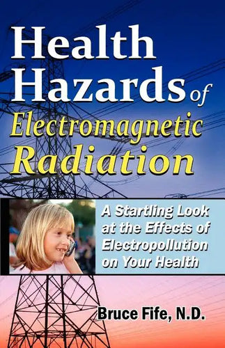 Health Hazards of Electromagnetic Radiation: A Startling Look at the Effects of Electropollution on Your Health - Paperback