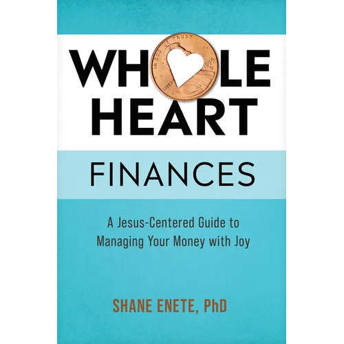 Whole Heart Finances: A Jesus-Centered Guide to Managing Your Money with Joy - Paperback