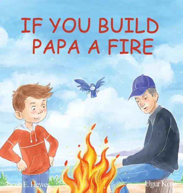 If You Build Papa A Fire - Hardcover