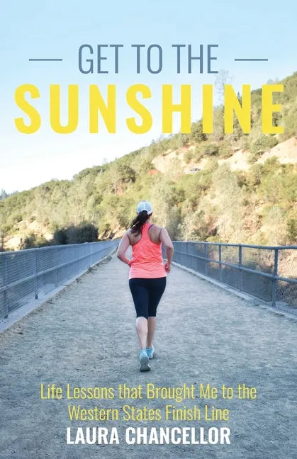 Get to the Sunshine: Life Lessons that Brought Me to the Western States Finish Line - Paperback