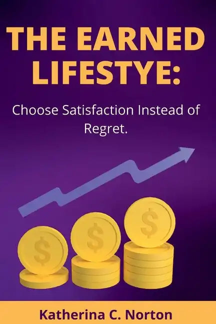 The earned lifestyle: : Choose satisfaction instead of regret - Paperback